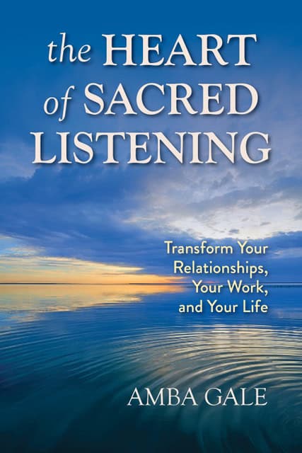 The Heart of Sacred Listening by Amba Gale